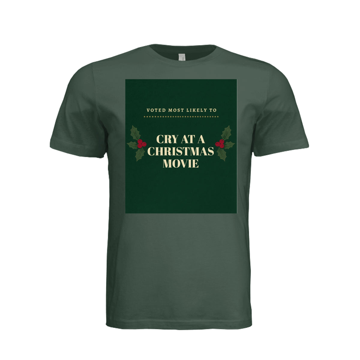 Forrest green unisex t-shirt with 'Voted Most Likely To Cry At A Christmas Movie' funny holiday design and holly berry graphic, front view flat layndm:2389368