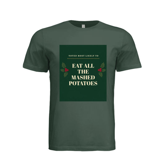"Forest green unisex t-shirt with 'Voted Most Likely To Eat All The Mashed Potatoes' funny Thanksgiving design and holly berry graphic, front view flat lay"