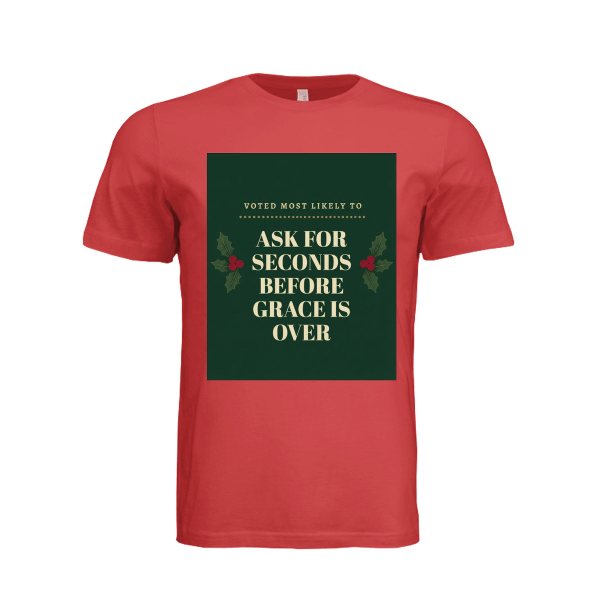 Solid Red unisex t-shirt with 'Voted Most Likely To Ask For Seconds Before Grace Is Over' funny Thanksgiving design and holly berry graphic, front view flat lay"ndm:2386954